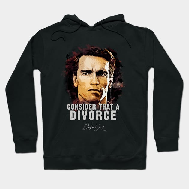 Douglas Quaid ➠ Consider That A Divorce ➠ famous movie quote Hoodie by Naumovski